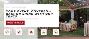 Don't worry and get your event covered rain or shine with your tents View Rentals button